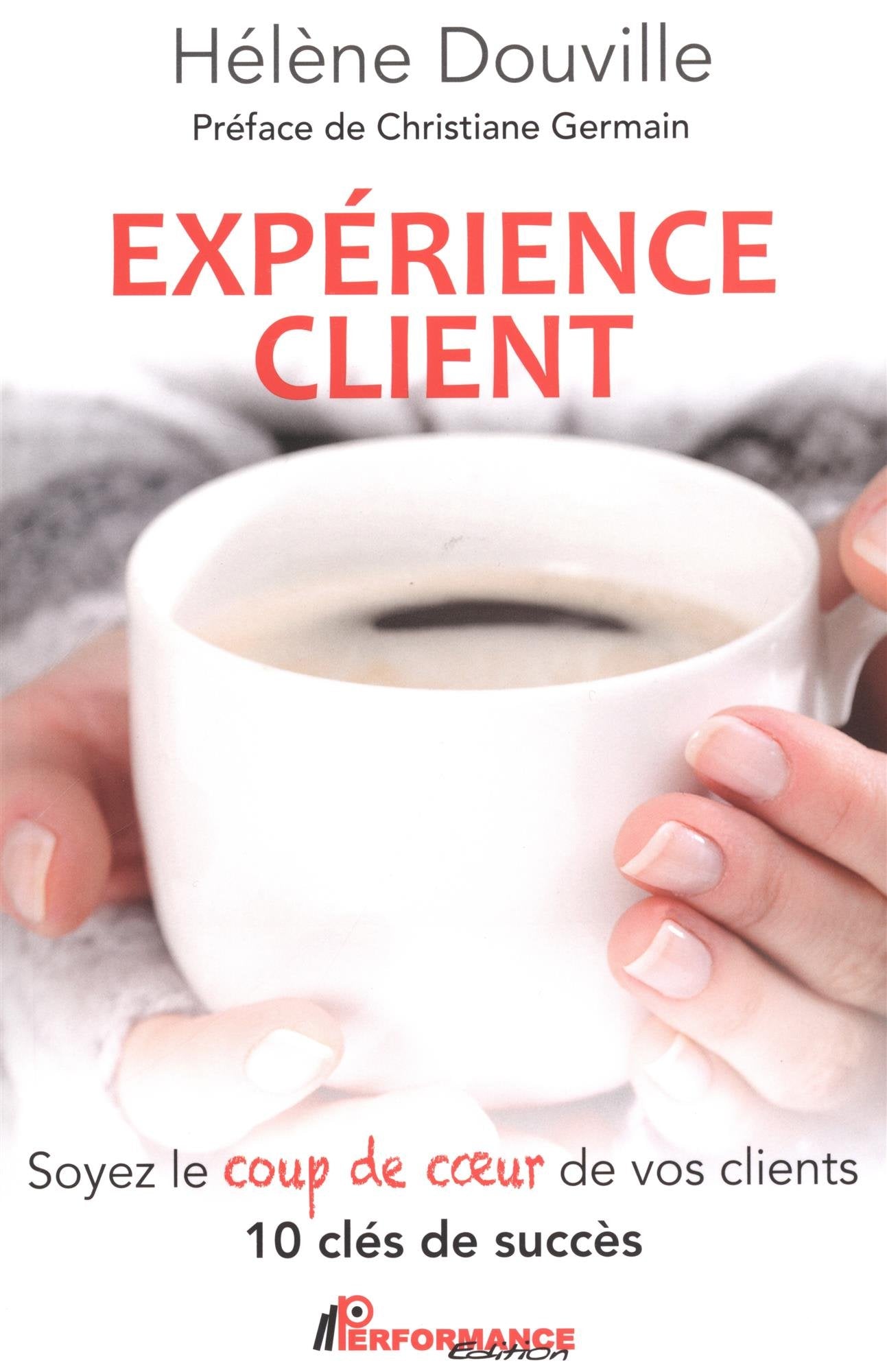 Expérience client - Soyez le coup de coeur de vos clients - 10 clés de succès book