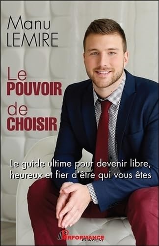Le pouvoir de choisir - Le guide ultime pour devenir libre, heureux et fier d'être qui vous êtes Lifestyle