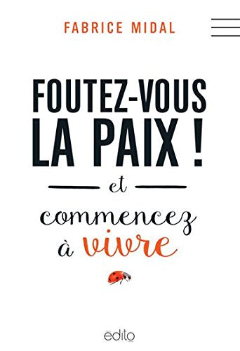 Foutez-vous la paix ! : et commencez à vivre book