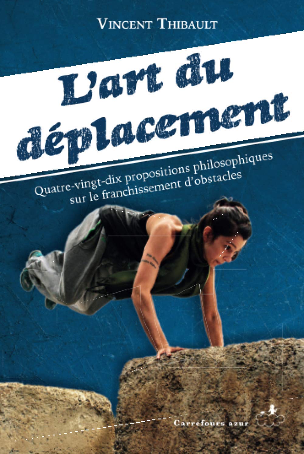 L’Art du déplacement : Quatre-vingt-dix propositions philosophiques sur le franchissement d’obstacles Philosophy