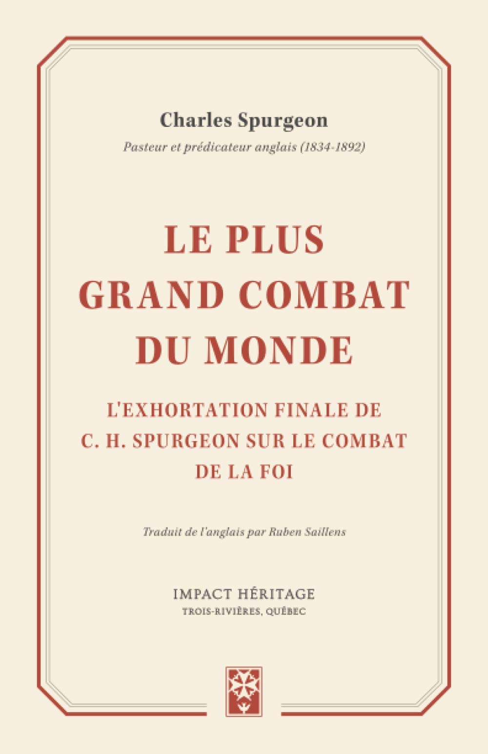 Le plus grand combat du monde: L'exhortation finale de C. H. Spurgeon sur le combat de la foi Religion & Esotericism