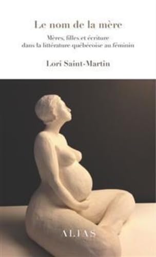 Le Nom de la Mere : Méres, Filles et Écriture Dans la Litterature book