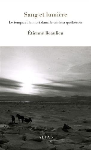 Sang et Lumiere. le Temps et la Mort Dans le Cinema Quebecois book