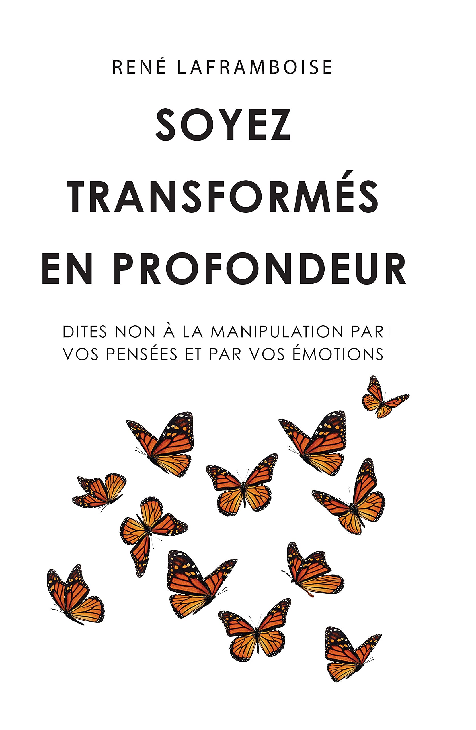 Soyez transformés en profondeur: Dites non à la manipulation par vos pensées et par vos émotions Religion & Esotericism