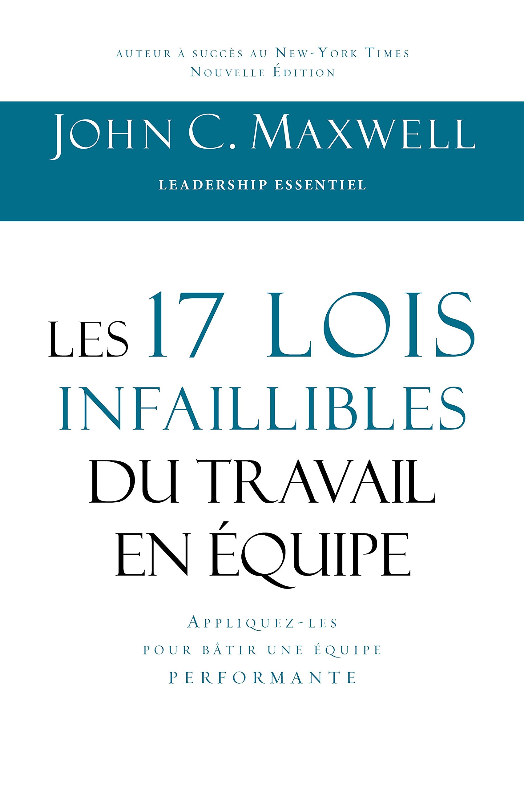 Les 17 lois infaillibles du travail en équipe: Appliquez-les pour bâtir une équipe performante Business, Finance & Career