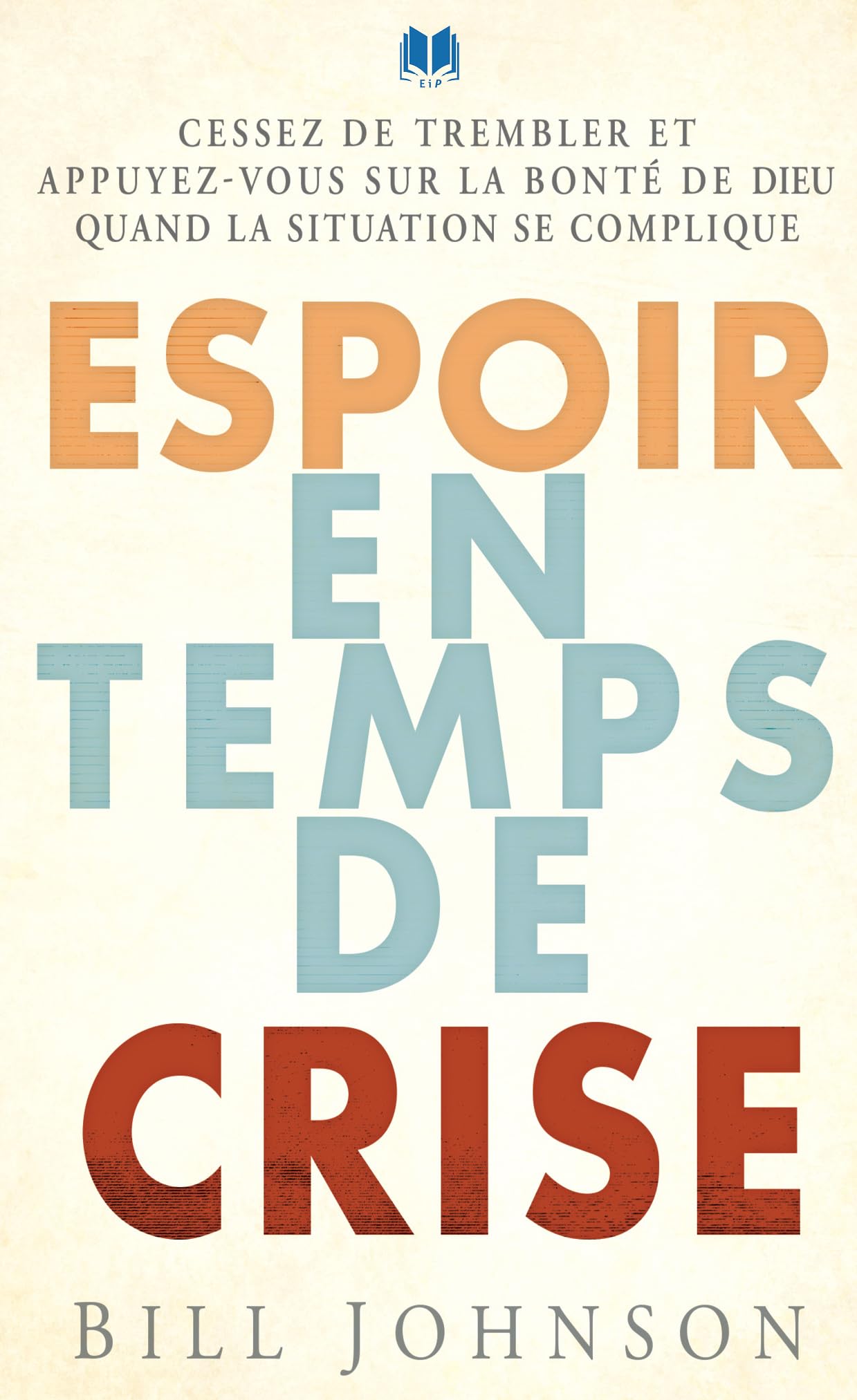 Espoir en temps de crise. Cessez de trembler et appuyez-vous sur la bonté de Dieu quand la situation se complique book