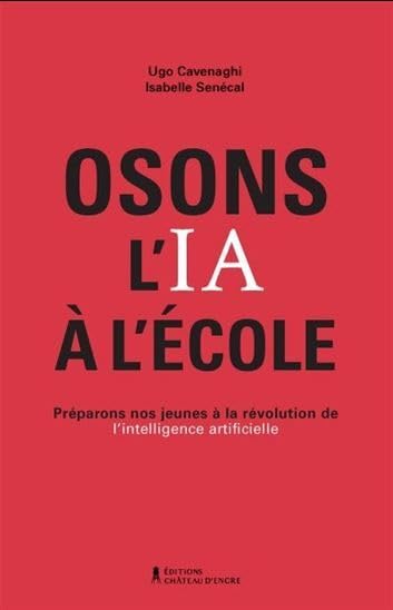 OSONS L'IA A L'ECOLE. PREPARONS NOS JEUNES A LA REVOLUTION DE: Préparons nos jeunes à la révolution de l'intelligence artificielle Non-fiction