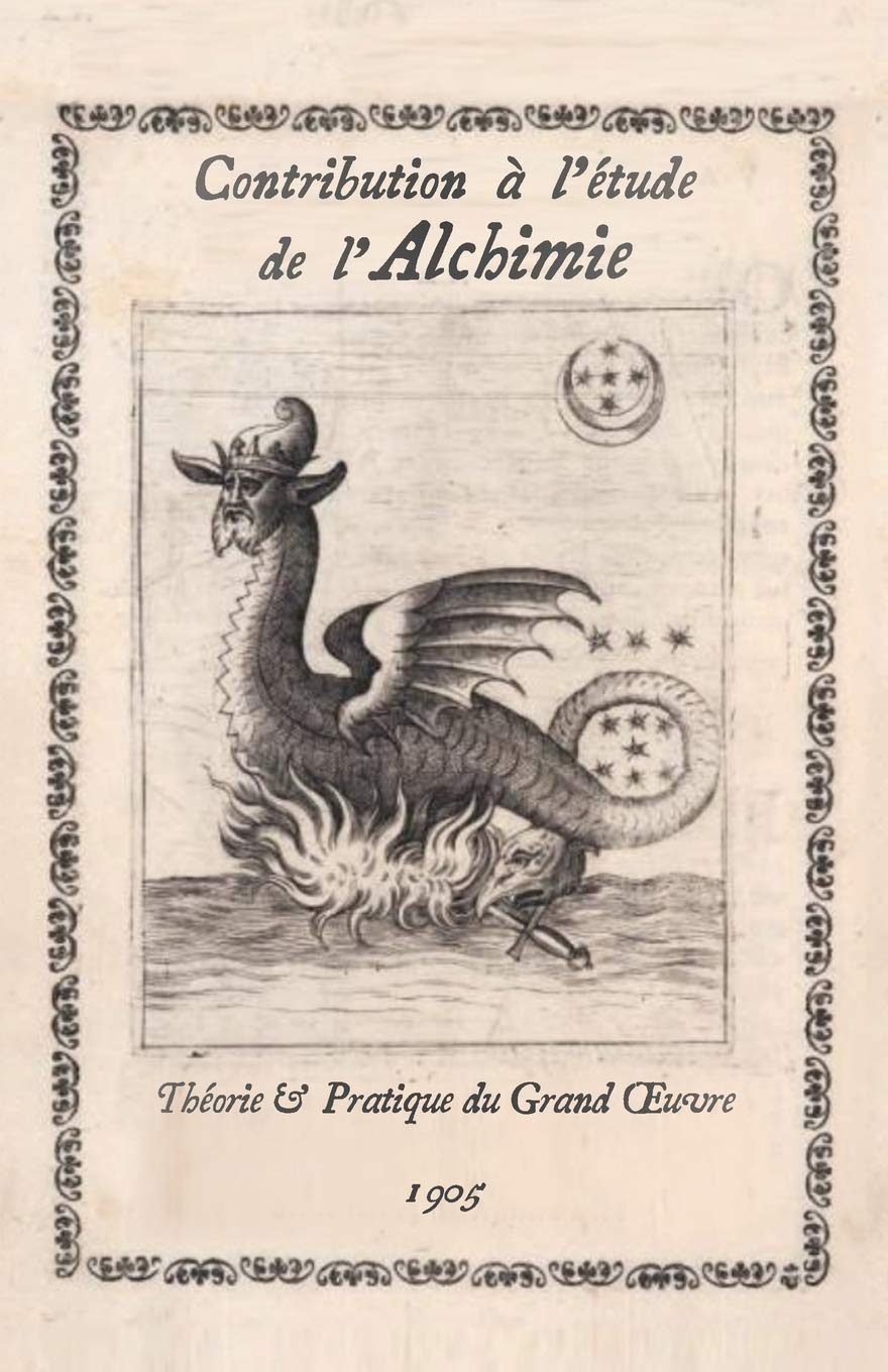 Contribution à l’étude de l’Alchimie: Théorie et Pratique du Grand Œuvre book