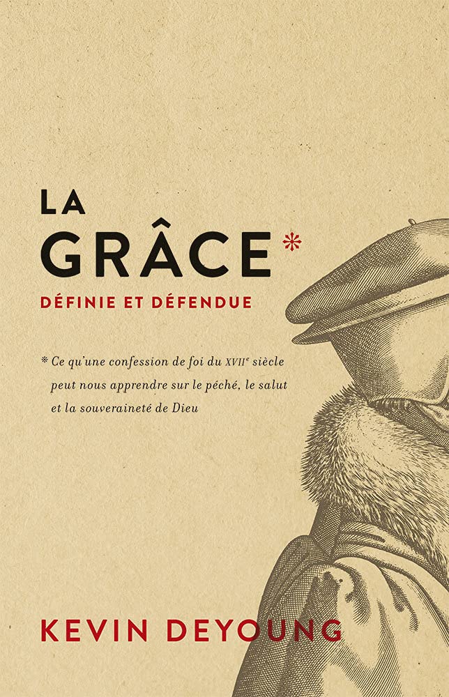 La grâce définie et défendue: Ce qu'une confession de foi du xviie siècle peut nous apprendre sur le péché, le salut et la souveraineté de Dieu book