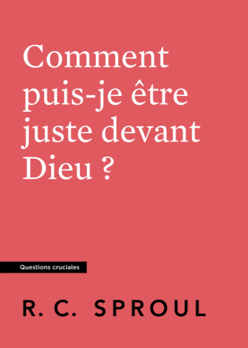 Comment puis-je être juste devant Dieu ?: Questions cruciales Religion & Esotericism