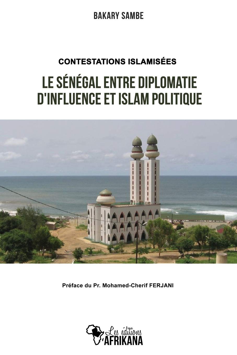 Contestations islamisées: Le Sénégal entre diplomatie d’influence et islam politique Politics & History