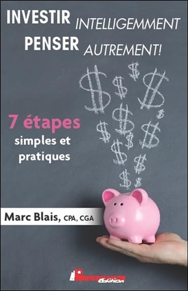 Investir intelligemment - Penser autrement ! - 7 étapes simples et pratiques Business, Finance & Career