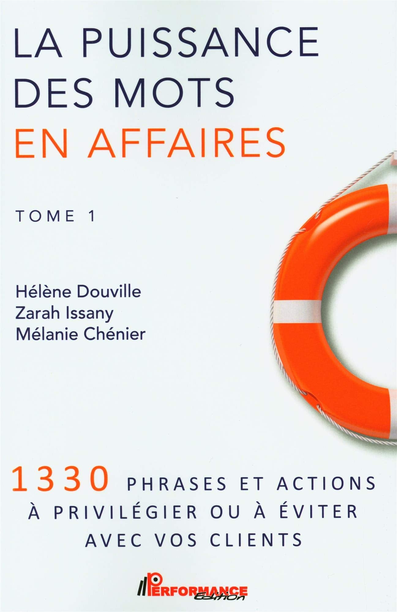 La puissance des mots en affaires Tome 1 - 1330 phrases et actions à privilégier ou à éviter avec vos clients book