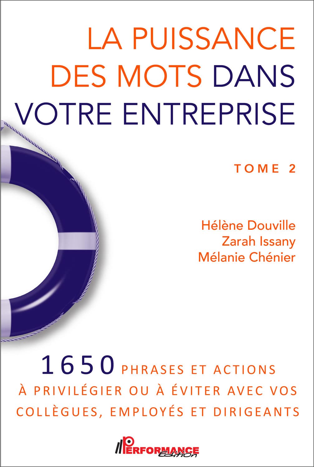 La puissance des mots dans votre entreprise Tome 2 - 1650 phrases et actions à privilégier ou à éviter avec vos collègues, employés et dirigeants Business, Finance & Career