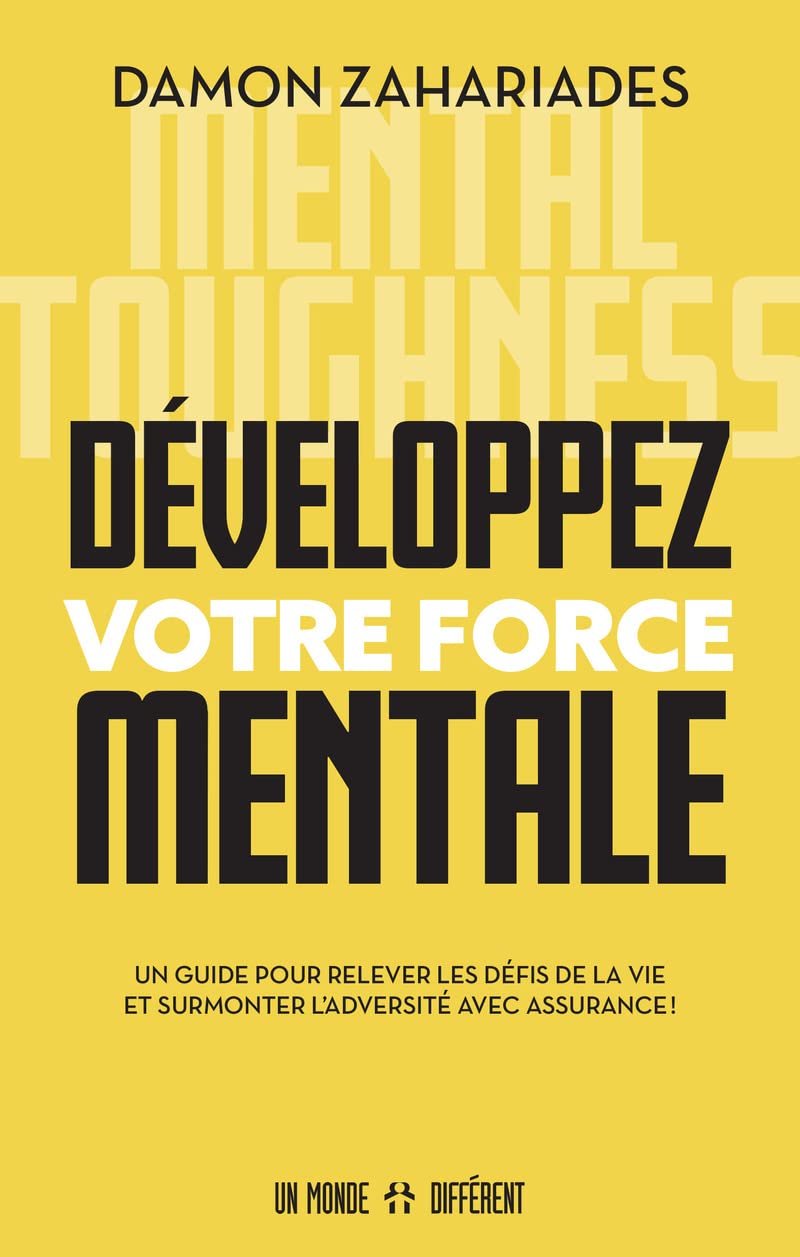 Développez votre force mentale: Un guide pour relever les défis de la vie et surmonter l'adversité avec assurance ! Business, Finance & Career