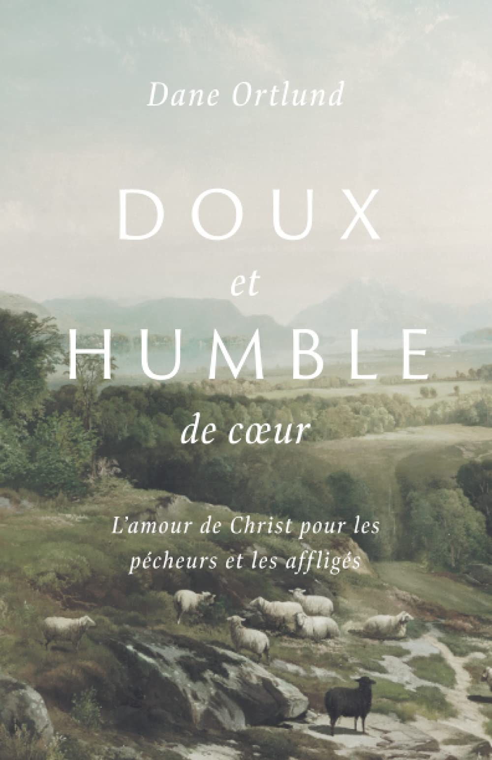 Doux et humble de cœur: L'amour de Christ pour les pécheurs et les affligés: L'amour de Christ pour les pêcheurs et les affligés Religion & Esotericism