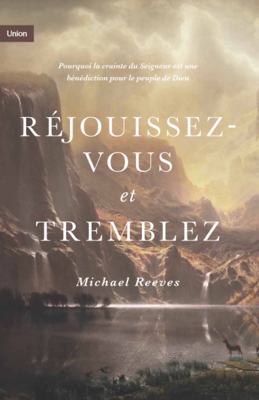 Réjouissez-vous et tremblez: Pourquoi la crainte du Seigneur est une bénédiction pour le peuple de Dieu Religion & Esotericism