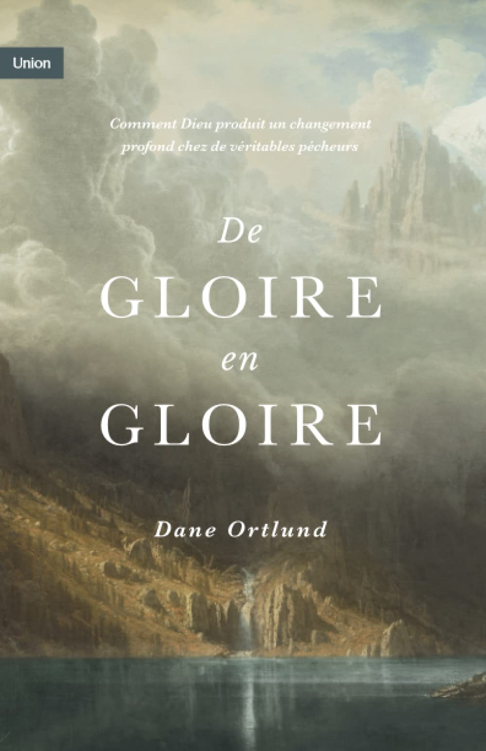 De gloire en gloire: Comment Dieu produit un changement profond chez de véritables pécheurs Religion & Esotericism