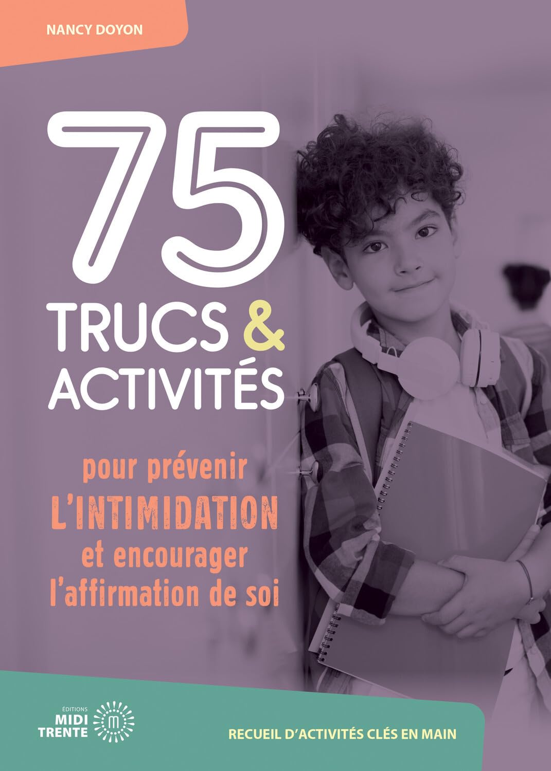 75 trucs & activités pour prévenir l'intimidation et encourager l'affirmation de soi book
