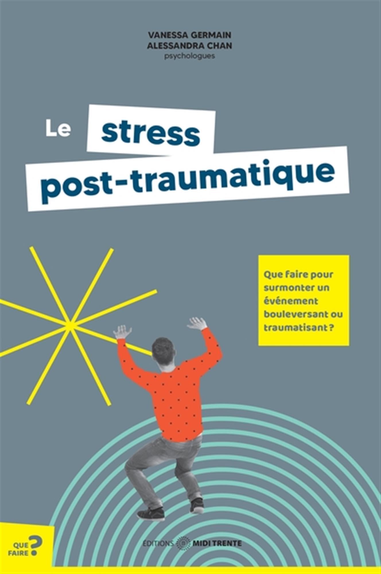 Le stress post-traumatique - Que faire pour surmonter un événement bouleversant ou traumatisant ? book