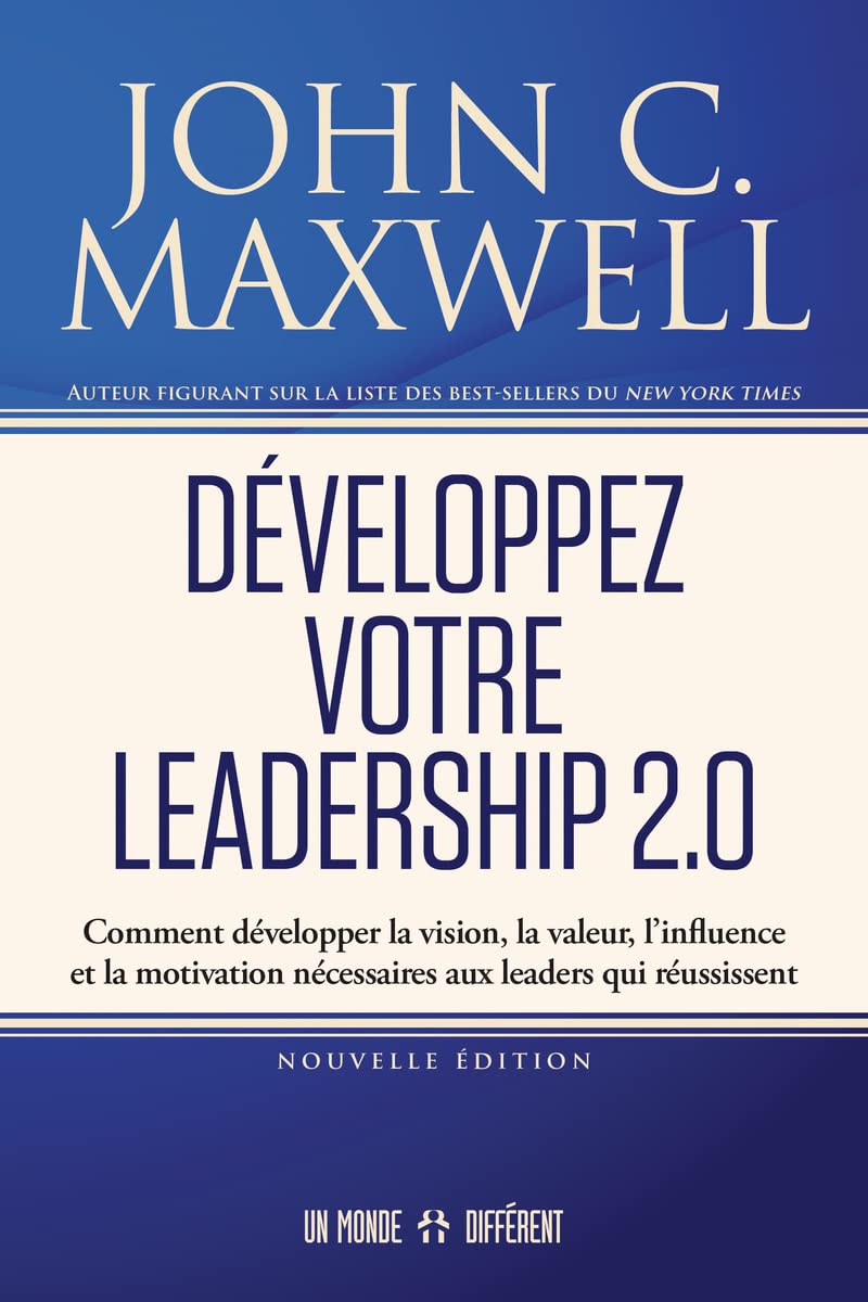 Développez votre leadership 2.0: Comment développer la vision, la valeur, l’influence et la motivation nécessaires aux leaders qui réussissent Partnership & Love