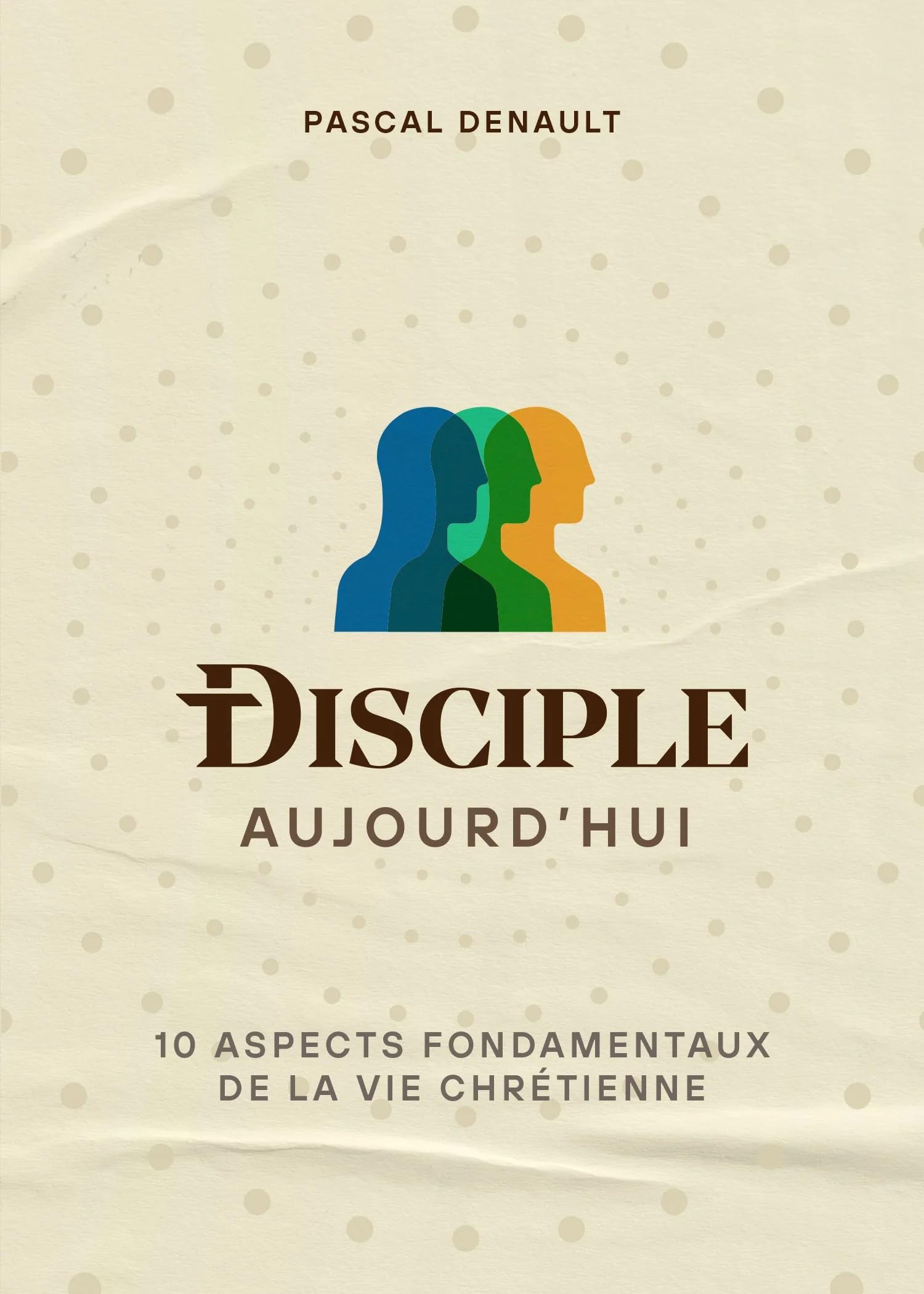 Disciple aujourd'hui: 10 aspects fondamentaux de la vie chrétienne Religion & Esotericism
