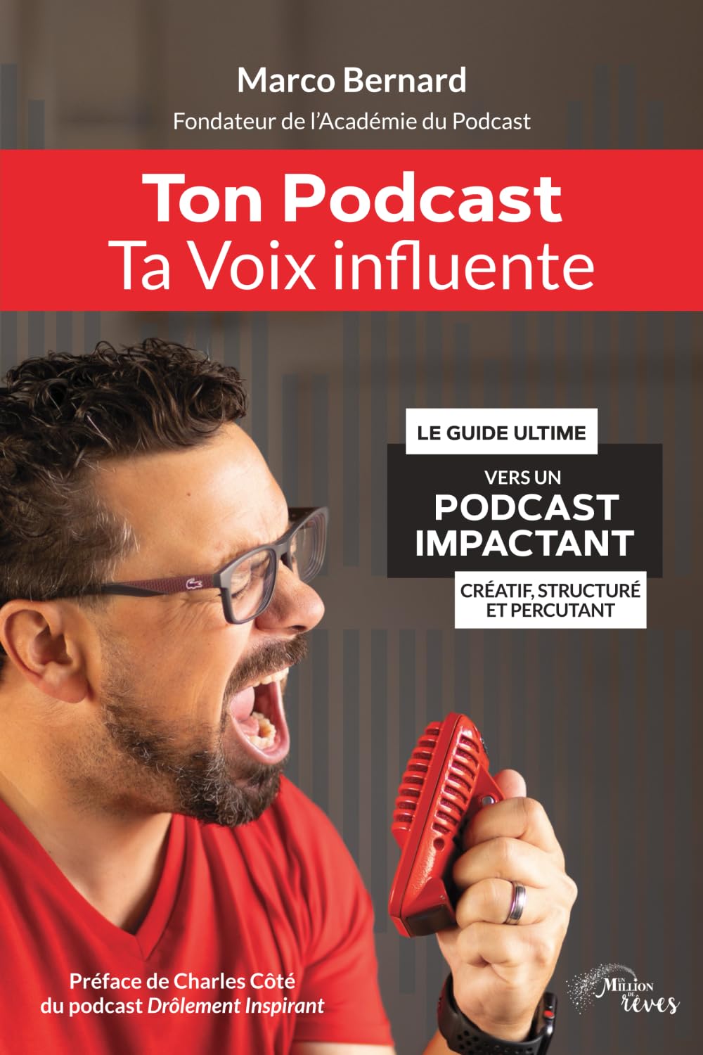 Ton Podcast, Ta Voix Influente: Le guide ultime vers un podcast impactant, créatif, structuré et percuttant book