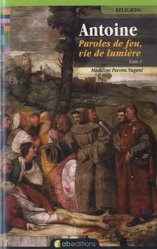 Antoine : paroles de feu, vie de lumière : Tome 1 book