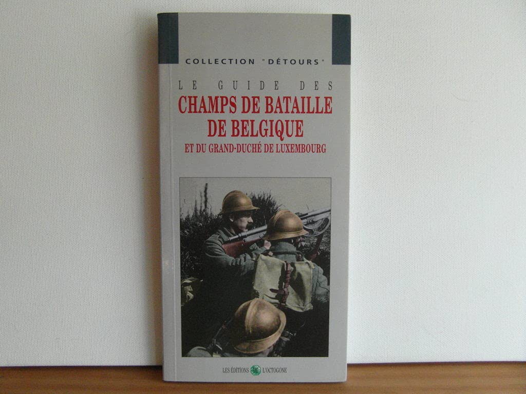 Le guide des Champs de Bataille de Belgique et Grand-Duche de Luxembourg Books