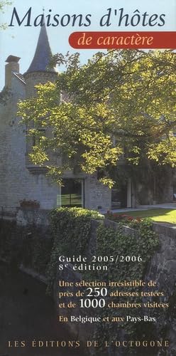 Maisons d'hôtes de caractère: Une sélection irrésistible de près de 250 adresses testées et de 1000 chambres visitées en Belgique et aux Pays-Bas, Guide 2005-2006 book