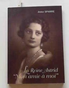 La reine Astrid "mon amie à moi" Anna Sparre book