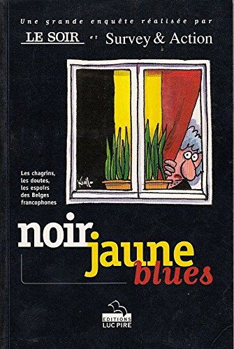 Noir, Jaune, Blues: Les Chagrins, Les Doutes, Les Espoirs Des Belges Francophones book