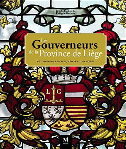 Les Gouverneurs de la Province de Liège: Histoire d'une fonction, mémoire d'une action book
