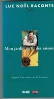 Luc Noël raconte : mon jardin au fil des saisons - regards d'un amoureux de la nature Books