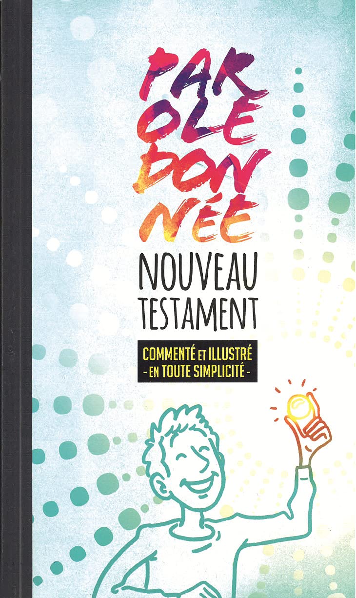 Nouveau Testament Parole donnée: Commenté et illustré en tout simplicité, Parole de vie Religion & Esotericism