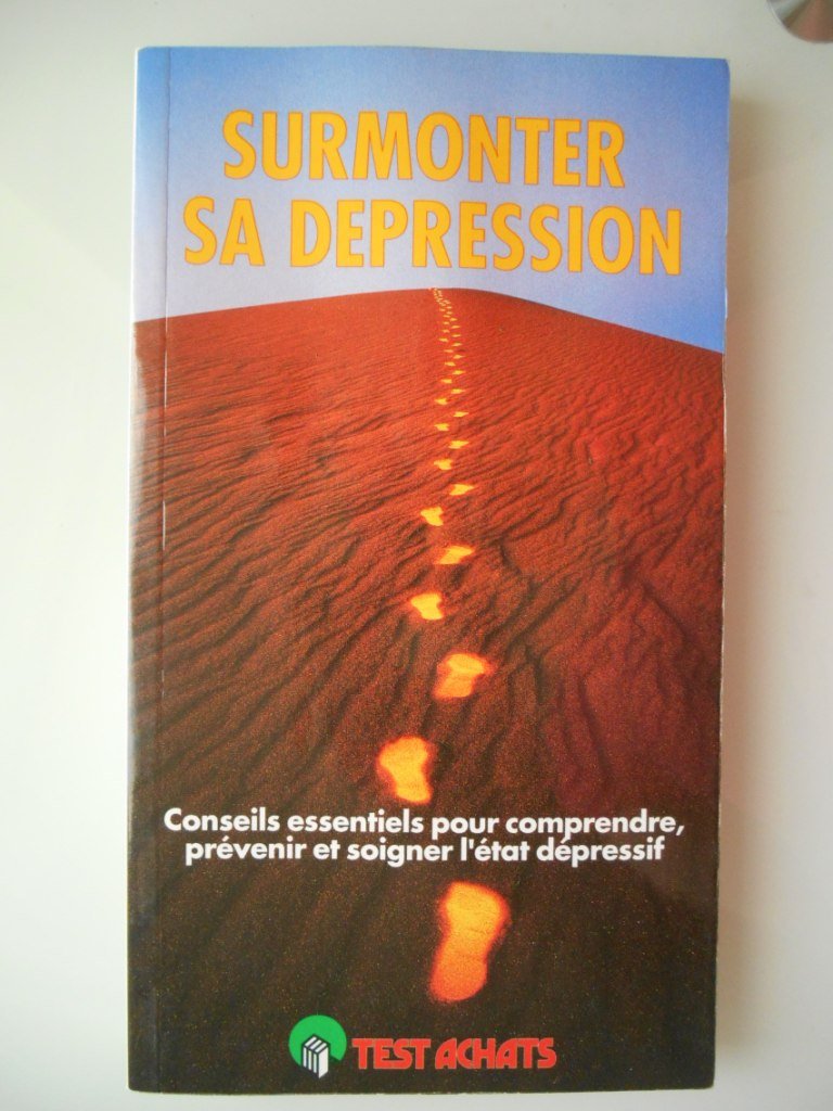 Surmonter sa dépression. Conseils essentiels pour comprendre, prévenir et soigner l'état d book