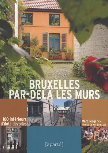 Bruxelles Par-dela Les Murs: 150 Interieurs D'ilots Devoiles: 150 intérieurs d'îlots dévoilés Contemporary literature