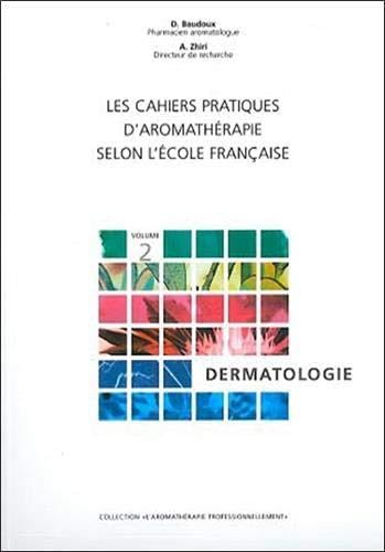 Les cahiers pratiques d'aromathérapie : volume 2, Dermatologie book