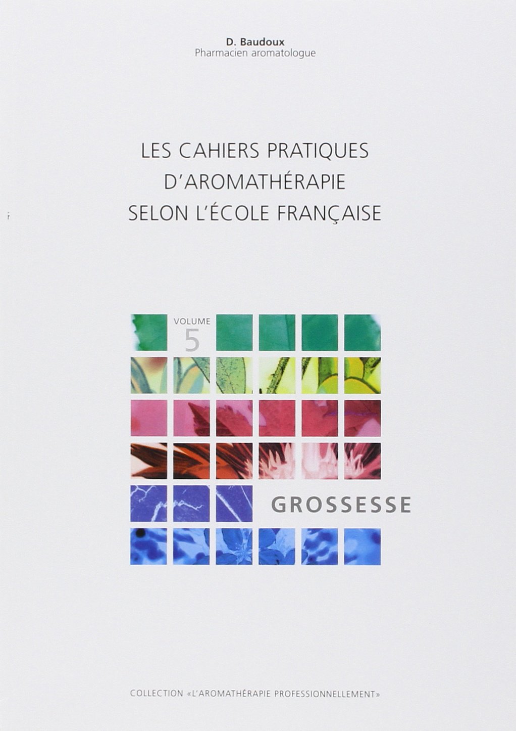 Les cahiers pratiques d'aromathérapie française: Tome 5, Grossesse Books