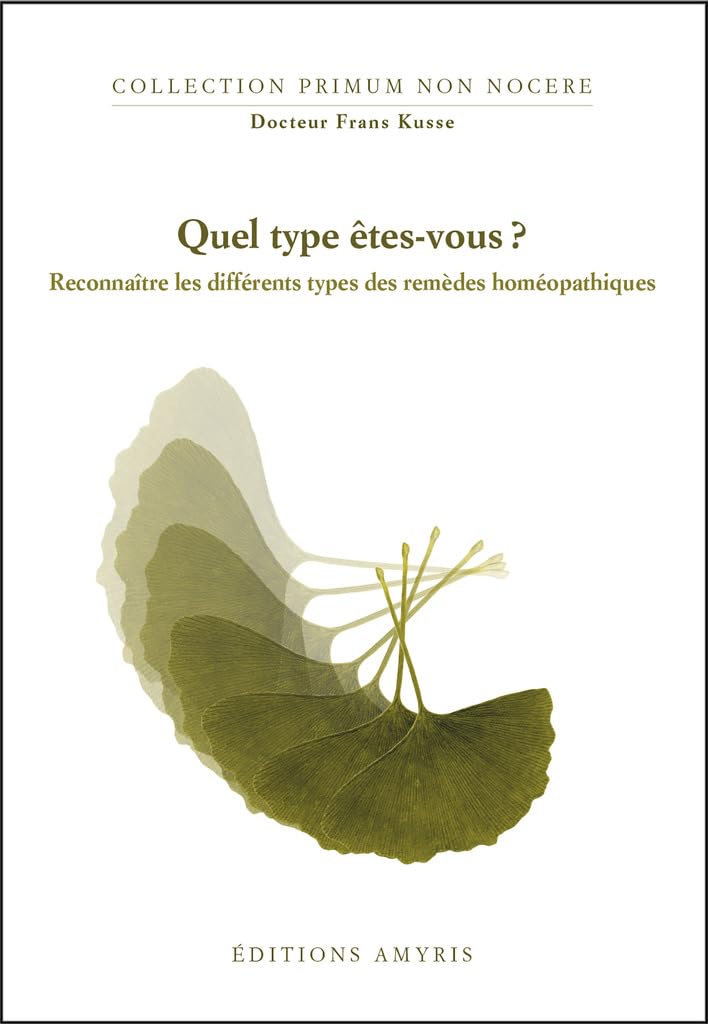 Quel type êtes-vous? : reconnaître les différents types des remèdes homéopatiques : Reconnaître les différents types de remèdes homéopathiques (Primum Non Nocere ) Health, Nutrition & Fitness