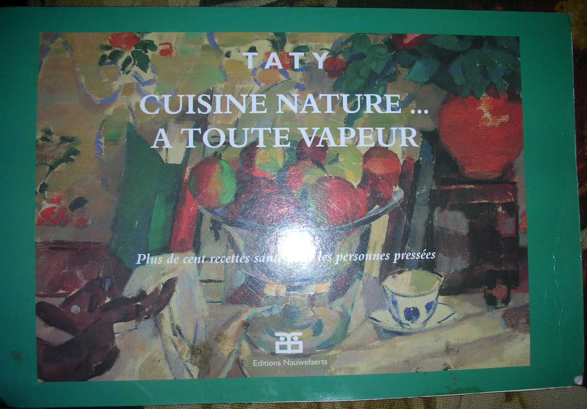 Cuisine nature... à toute vapeur: Plus de cent recettes santé pour les personnes pressées Books