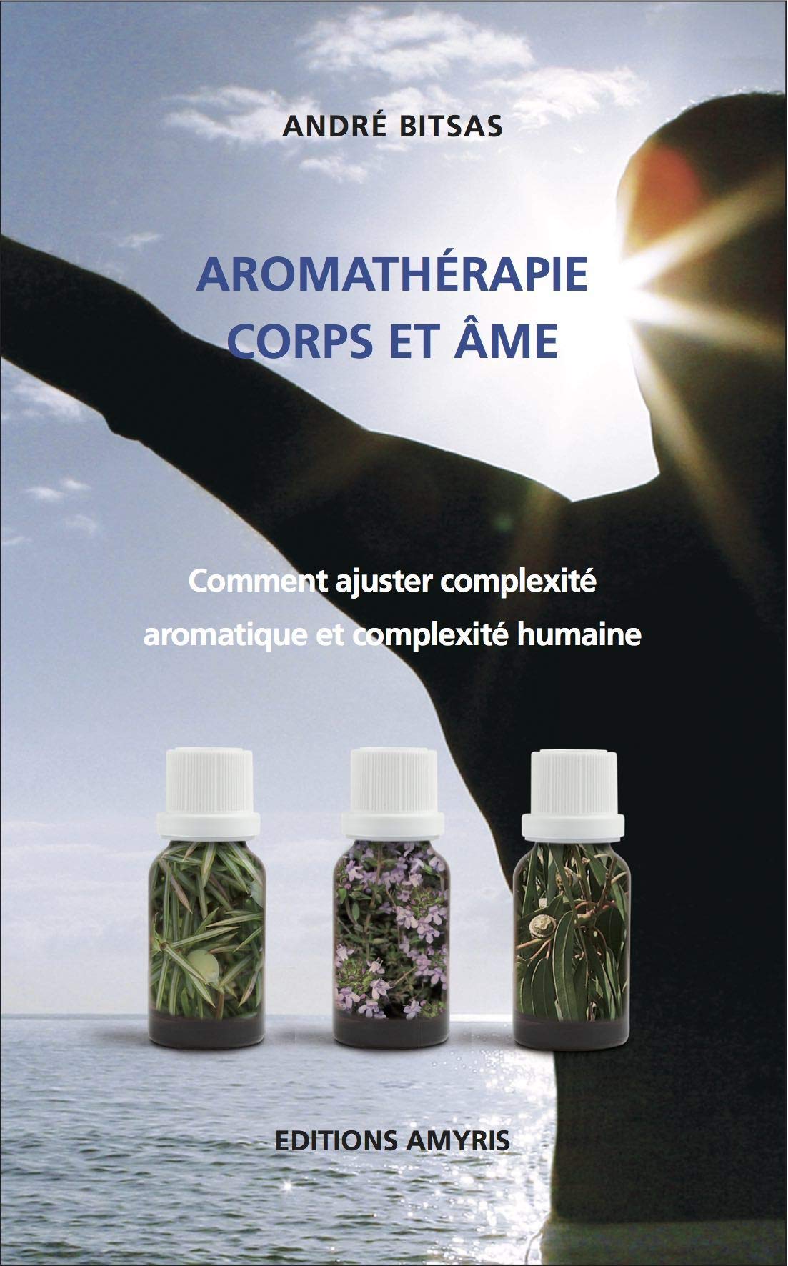 Aromathérapie, corps et âme : Comment ajuster complexité aromatique et complexité humaine (Les Singuliers ) Health, Nutrition & Fitness