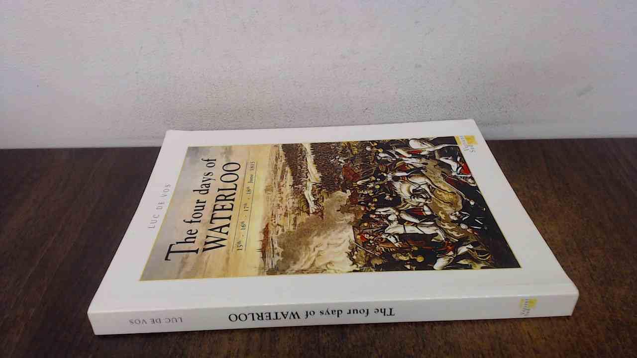 Four Days of Waterloo: 15th, 16th, 17th and 18th June 1815 Politics & History