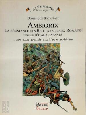 Ambiorix la Resistance des Belges Face aux Romains Racontee aux Enfants book
