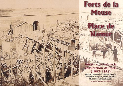 FORTS DE LA MEUSE, PLACE DE NAMUR : IMAGES ET TEXTES DE LA CONSTRUCTION DES FORTS (1887-1892) Contemporary literature