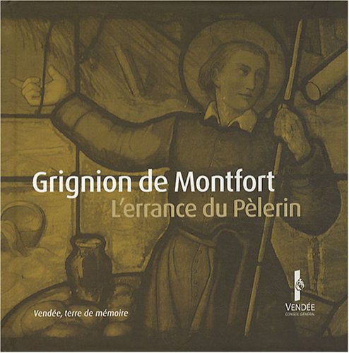 Louis-Marie Grignion de Montfort: L'errance du pèlerin, de la Bretagne à la Vendée book