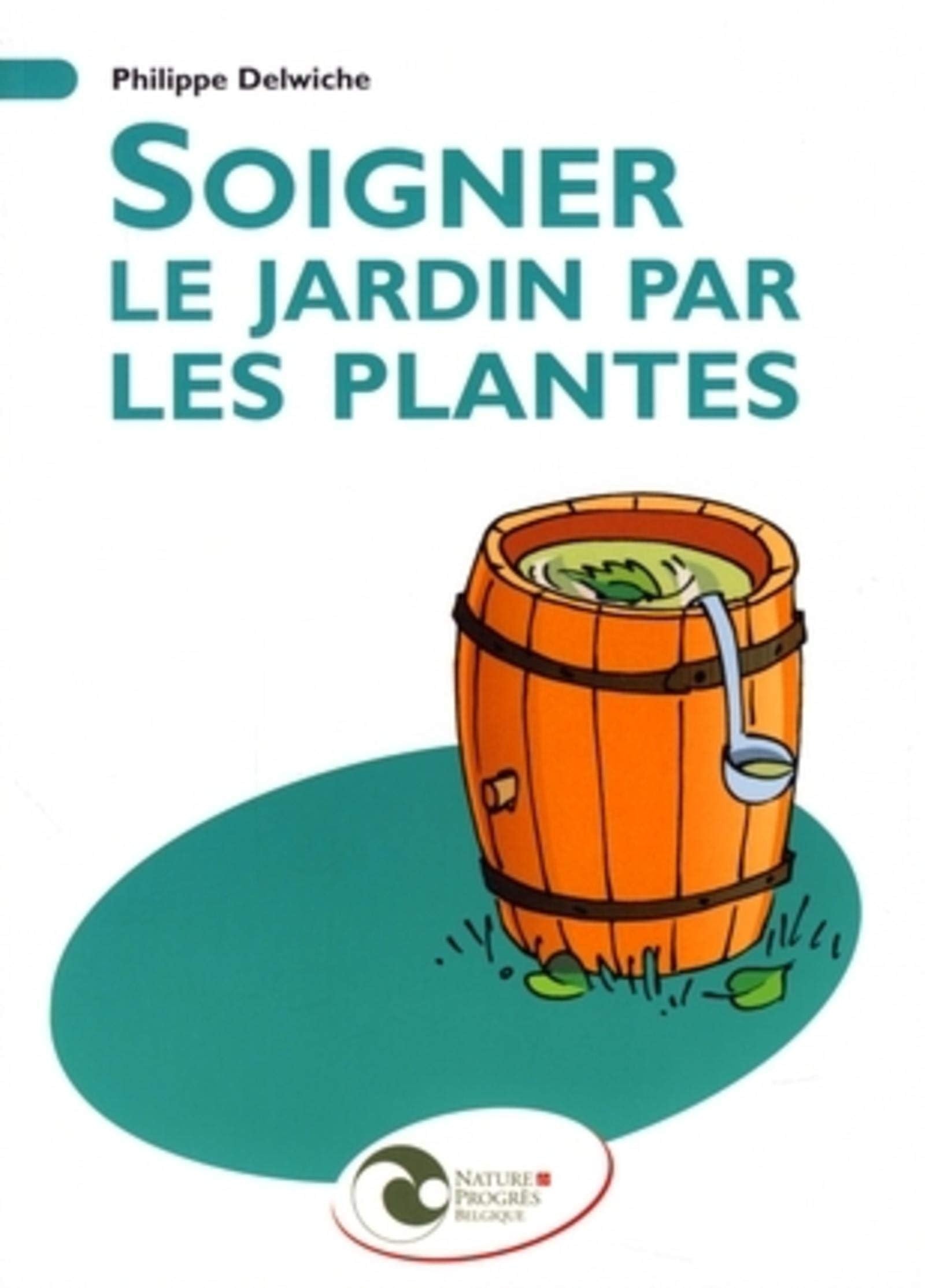 SOIGNER LE JARDIN PAR LES PLANTES Leisure, Home & Garden
