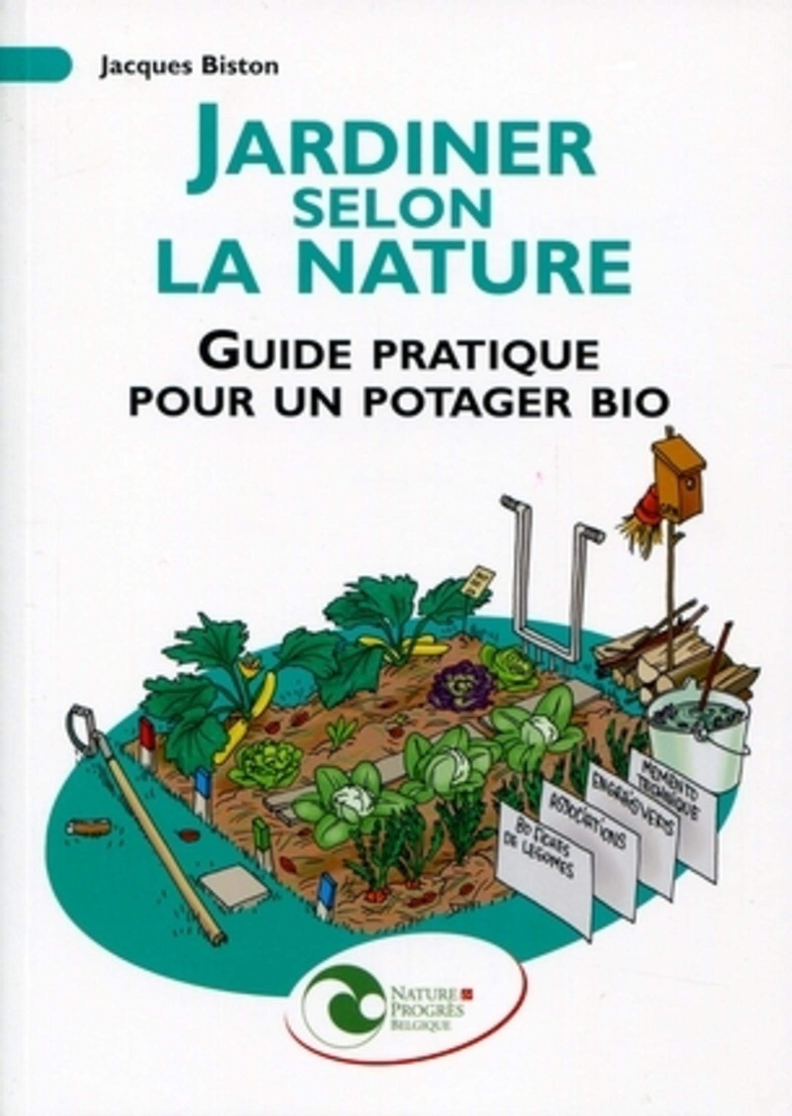 JARDINER SELON LA NATURE. GUIDE PRATIQUE POUR UN POTAGER BIO: GUIDE PRATIQUE POUR UN POTAGER BIO. Leisure, Home & Garden