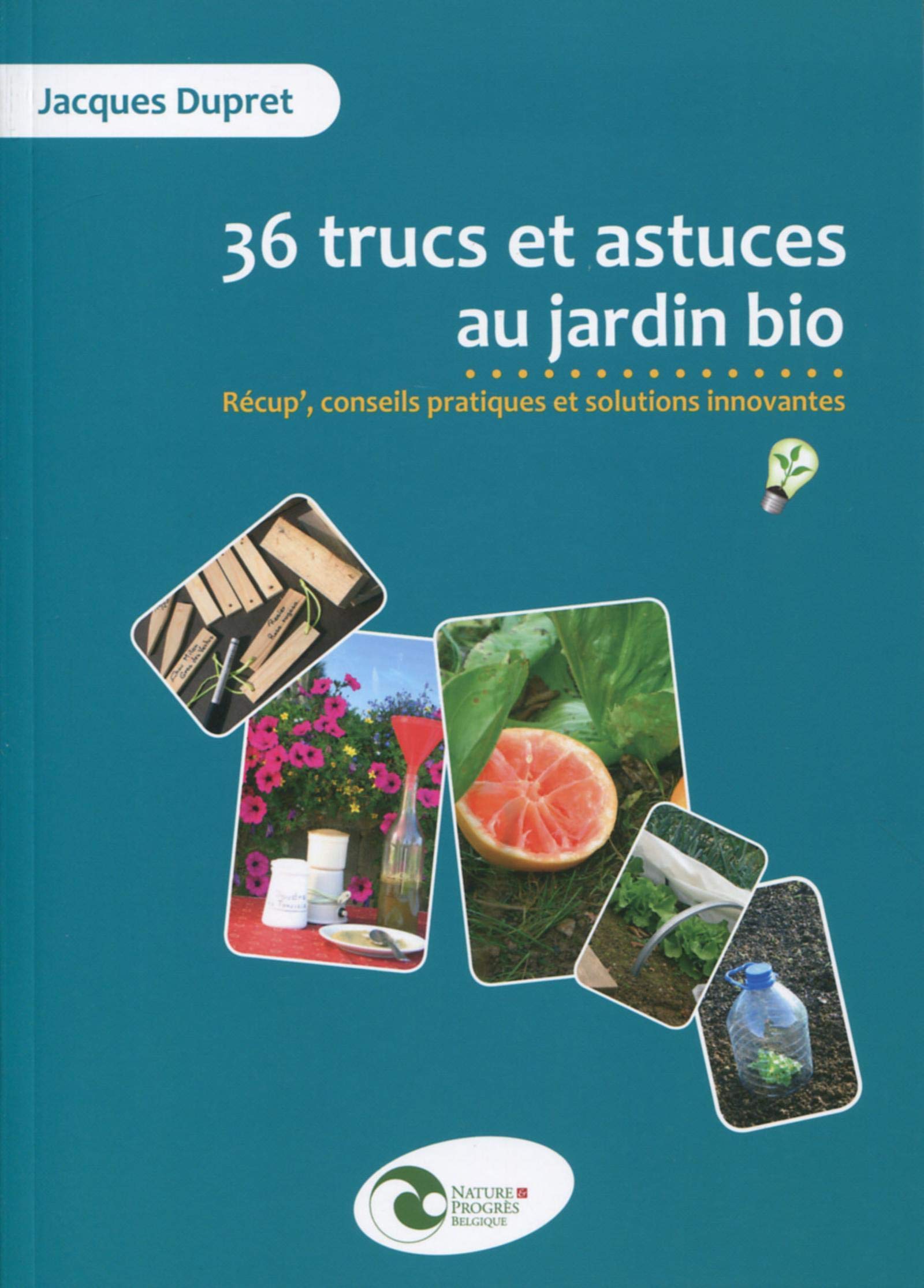 36 TRUCS ET ASTUCES AU JARDIN BIO RECUP CONSEILS PRATIQUES ET SOLUTIONS INNOVA: RECUP', CONSEILS PRATIQUES ET SOLUTIONS INNOVANTES Leisure, Home & Garden
