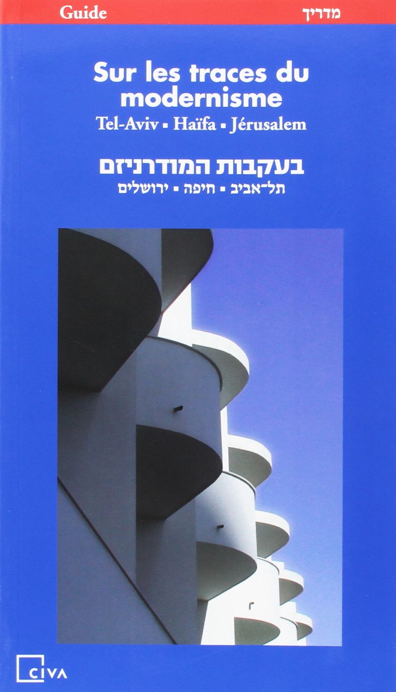Tel Aviv - Haifa - Jerusalem: sur les traces du modernisme: Collection Guide (F/ HEBR) Architecture